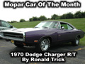 Mopar Car Of The Month - 1970 Dodge Charger R/T By Ronald Trick. 440 Magnum, 4-speed, Super Trac-Pac and more.